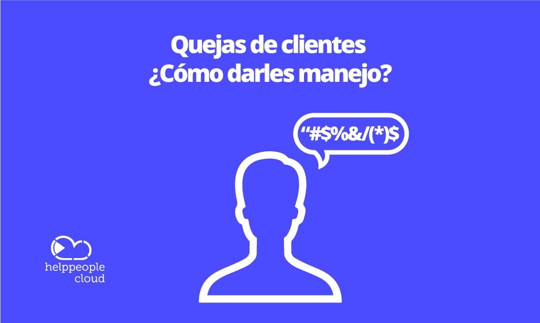 Quejas De Clientes ¿cómo Darles Manejo Helppeople 9897