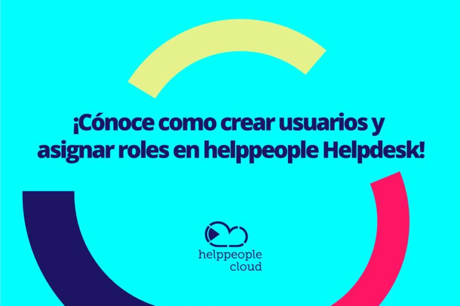 Creacion de Usuarios y asignacion de Roles helppeople helpdesk